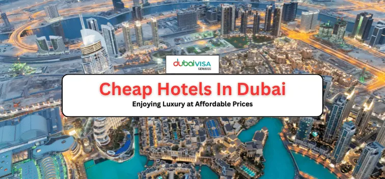 List of 5 Cheap Hotels In Dubai - Enjoying Luxury at Affordable Prices